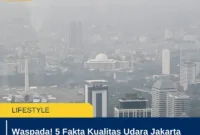 Waspada! 5 Fakta Kualitas Udara Jakarta Terburuk Kedua Hari Ini