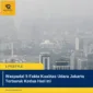 Waspada! 5 Fakta Kualitas Udara Jakarta Terburuk Kedua Hari Ini