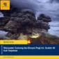 Waspada! Gunung Ibu Erupsi Pagi Ini, Sudah 45 Kali Sepekan