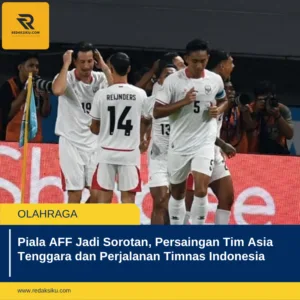 Piala AFF Jadi Sorotan, Persaingan Tim Asia Tenggara dan Perjalanan Timnas Indonesia Piala AFF Jadi Sorotan, Persaingan Tim Asia Tenggara dan Perjalanan Timnas Indonesia