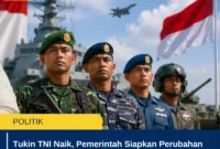 Tukin TNI Naik, Pemerintah Siapkan Perubahan Tunjangan Kinerja Prajurit