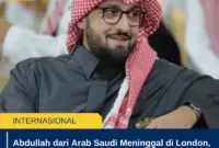Abdullah dari Arab Saudi Meninggal di London, Koroner Ungkap Penyebab Kematiannya