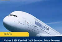 Airbus A380 Kembali Jadi Sorotan, Fakta Pesawat Terbesar Dunia dan Masa Depannya