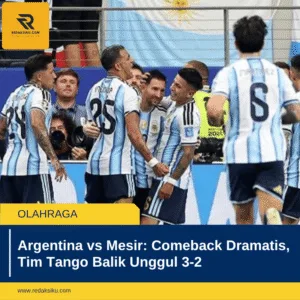 Argentina vs Mesir: Comeback Dramatis, Tim Tango Balik Unggul 3-2