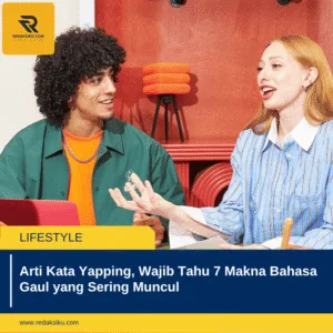 Arti Kata Yapping, Wajib Tahu 7 Makna Bahasa Gaul yang Sering Muncul Arti Kata Yapping, Wajib Tahu 7 Makna Bahasa Gaul yang Sering Muncul