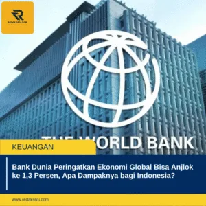 Bank Dunia Peringatkan Ekonomi Global Bisa Anjlok ke 1,3 Persen, Apa Dampaknya bagi Indonesia? Bank Dunia Peringatkan Ekonomi Global Bisa Anjlok ke 1,3 Persen, Apa Dampaknya bagi Indonesia?
