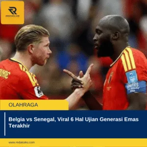 Belgia vs Senegal, Viral 6 Hal Ujian Generasi Emas Terakhir Belgia vs Senegal, Viral 6 Hal Ujian Generasi Emas Terakhir