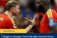 Belgia vs Senegal, Viral 6 Hal Ujian Generasi Emas Terakhir