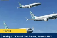 Boeing 737 Kembali Jadi Sorotan, Produksi MAX Diperluas di Tengah Tingginya Permintaan Pesawat