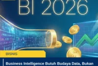 Business Intelligence Butuh Budaya Data, Bukan Cuma Tools
