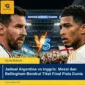 Jadwal Argentina vs Inggris: Messi dan Bellingham Berebut Tiket Final Piala Dunia