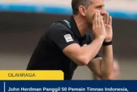 John Herdman Panggil 50 Pemain Timnas Indonesia, ASEAN Championship 2026 Jadi Ujian Besar