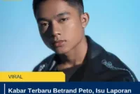 Kabar Terbaru Betrand Peto, Isu Laporan Polisi Dibantah