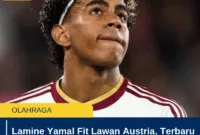 Lamine Yamal Fit Lawan Austria, Terbaru 6 Fakta Jelang Duel
