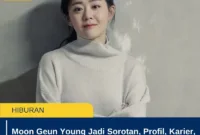 Moon Geun Young Jadi Sorotan, Profil, Karier, dan Kabar Terbaru Aktris Korea