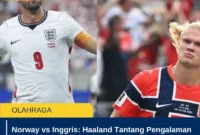 Norway vs Inggris: Haaland Tantang Pengalaman Three Lions