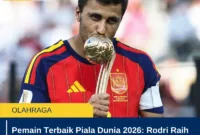 Pemain Terbaik Piala Dunia 2026: Rodri Raih Golden Ball Setelah Bawa Spanyol Juara