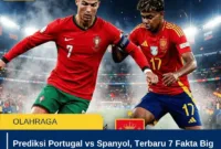 Prediksi Portugal vs Spanyol, Terbaru 7 Fakta Big Match 16 Besar dan Peluang Lolos