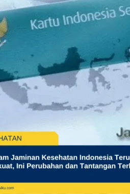 Program Jaminan Kesehatan Indonesia Terus Diperkuat, Ini Perubahan dan Tantangan Terbarunya