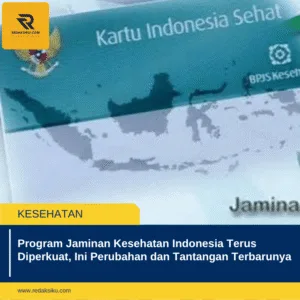 Program Jaminan Kesehatan Indonesia Terus Diperkuat, Ini Perubahan dan Tantangan Terbarunya