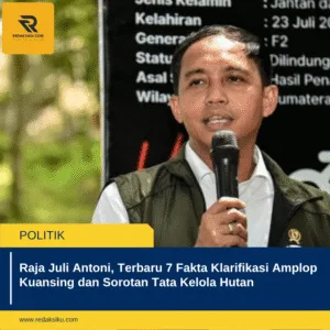 Raja Juli Antoni, Terbaru 7 Fakta Klarifikasi Amplop Kuansing dan Sorotan Tata Kelola Hutan Raja Juli Antoni, Terbaru 7 Fakta Klarifikasi Amplop Kuansing dan Sorotan Tata Kelola Hutan