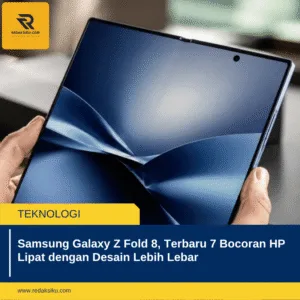 Samsung Galaxy Z Fold 8, Terbaru 7 Bocoran HP Lipat dengan Desain Lebih Lebar