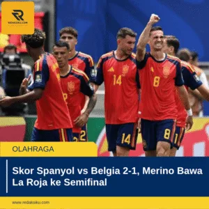 Skor Spanyol vs Belgia 2-1, Merino Bawa La Roja ke Semifinal Skor Spanyol vs Belgia 2-1, Merino Bawa La Roja ke Semifinal