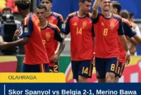 Skor Spanyol vs Belgia 2-1, Merino Bawa La Roja ke Semifinal