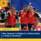Skor Spanyol vs Belgia 2-1, Merino Bawa La Roja ke Semifinal