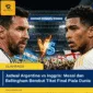 Jadwal Argentina vs Inggris: Messi dan Bellingham Berebut Tiket Final Piala Dunia