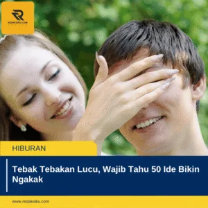 Tebak Tebakan Lucu, Wajib Tahu 50 Ide Bikin Ngakak 1 Tebak Tebakan Lucu, Wajib Tahu 50 Ide Bikin Ngakak