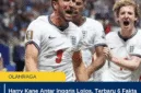 Harry Kane Antar Inggris Lolos, Terbaru 6 Fakta Comeback Three Lions