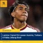 Lamine Yamal Fit Lawan Austria, Terbaru 6 Fakta Jelang Duel
