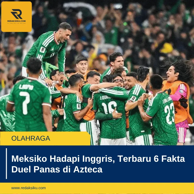 Meksiko Hadapi Inggris, Terbaru 6 Fakta Duel Panas di Azteca