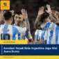 Asosiasi Sepak Bola Argentina Jaga Misi Juara Dunia