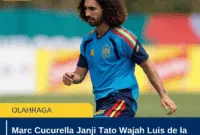 Marc Cucurella Janji Tato Wajah Luis de la Fuente jika Spanyol Juara Dunia