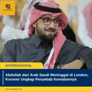 Abdullah dari Arab Saudi Meninggal di London, Koroner Ungkap Penyebab Kematiannya Abdullah dari Arab Saudi Meninggal di London, Koroner Ungkap Penyebab Kematiannya