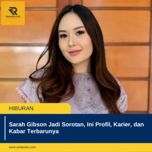 Sarah Gibson Jadi Sorotan, Ini Profil, Karier, dan Kabar Terbarunya