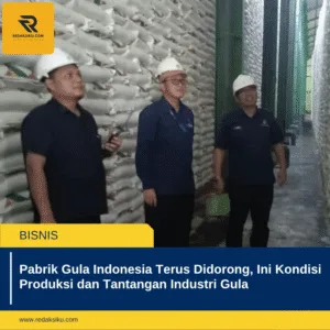 Pabrik Gula Indonesia Terus Didorong, Ini Kondisi Produksi dan Tantangan Industri Gula
