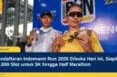 Pendaftaran Indomaret Run 2026 Dibuka Hari Ini, Siapkan 10.000 Slot untuk 5K hingga Half Marathon