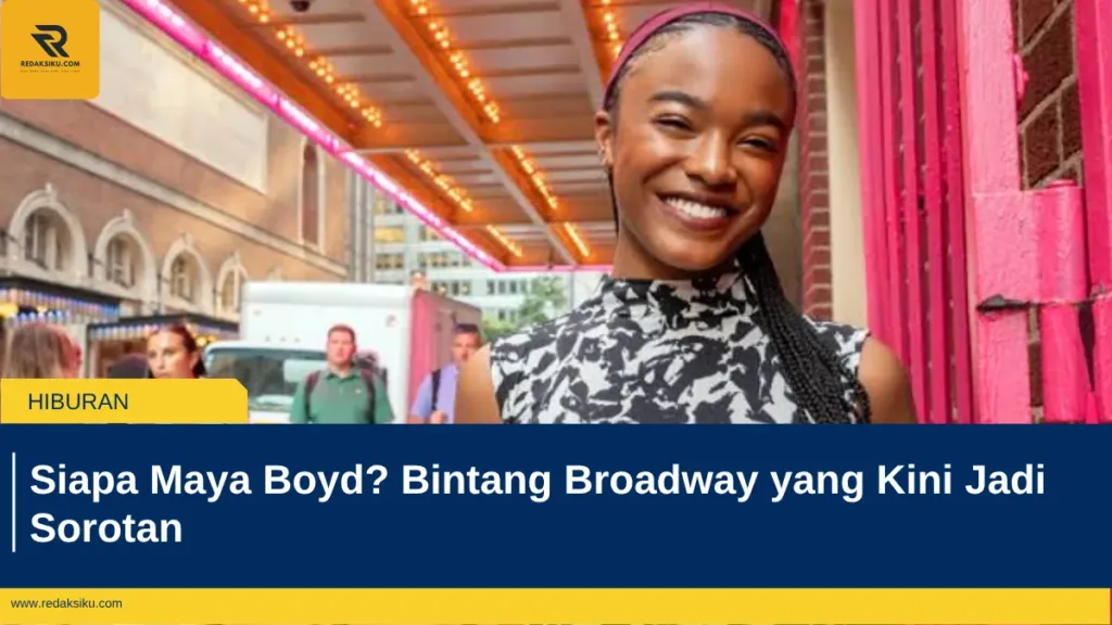 Siapa Maya Boyd? Bintang Broadway yang Kini Jadi Sorotan Siapa Maya Boyd? Bintang Broadway yang Kini Jadi Sorotan