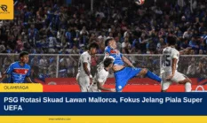 PSG Rotasi Skuad Lawan Mallorca, Fokus Jelang Piala Super UEFA