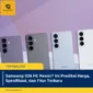 Samsung S26 FE Resmi? Ini Prediksi Harga, Spesifikasi, dan Fitur Terbaru