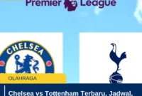 Chelsea vs Tottenham Terbaru, Jadwal, Prediksi, dan Fakta Duel London