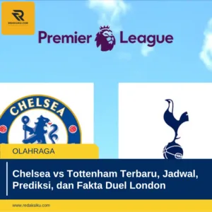 Chelsea vs Tottenham Terbaru, Jadwal, Prediksi, dan Fakta Duel London Chelsea vs Tottenham Terbaru, Jadwal, Prediksi, dan Fakta Duel London