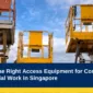 Choosing the Right Access Equipment for Construction and Industrial Work in Singapore
