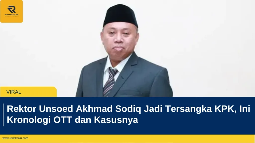 Rektor Unsoed Akhmad Sodiq Jadi Tersangka KPK, Ini Kronologi OTT dan Kasusnya