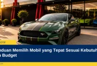 Panduan Memilih Mobil yang Tepat Sesuai Kebutuhan dan Budget