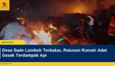 Desa Sade Lombok Terbakar, Ratusan Rumah Adat Sasak Terdampak Api