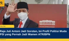 Raja Juli Antoni Jadi Sorotan, Ini Profil Politisi Muda PSI yang Pernah Jadi Wamen ATR/BPN